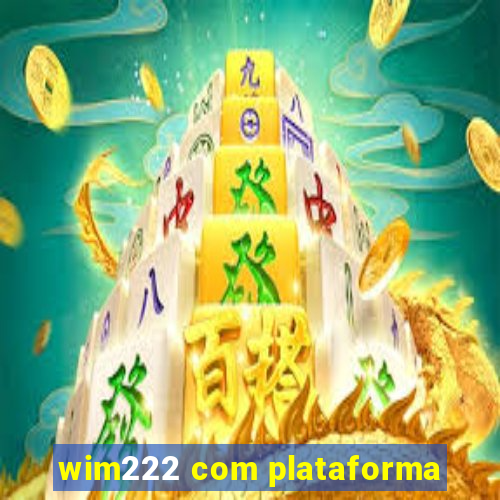 wim222 com plataforma